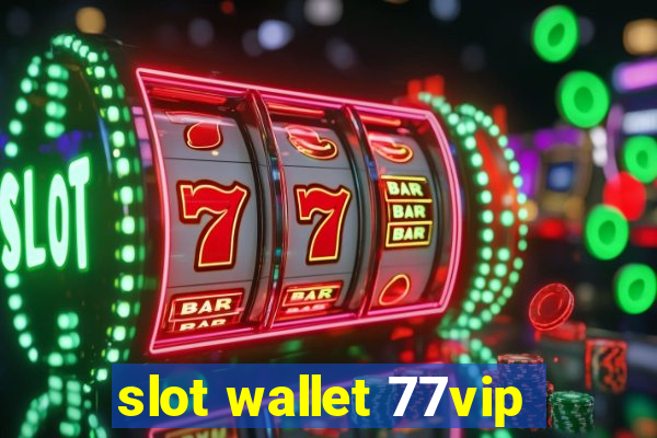 slot wallet 77vip