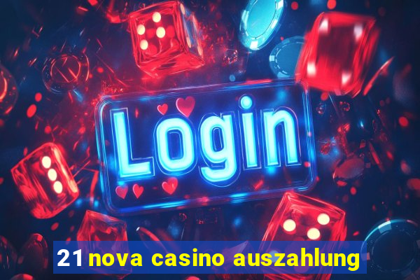 21 nova casino auszahlung