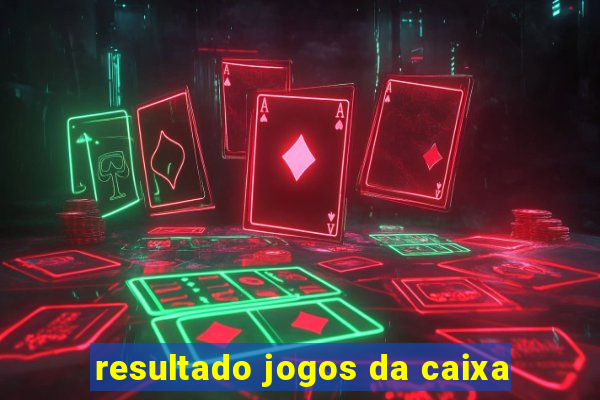 resultado jogos da caixa