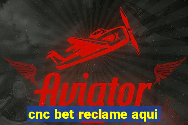 cnc bet reclame aqui