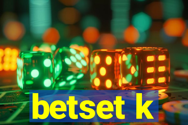 betset k