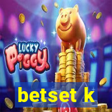 betset k