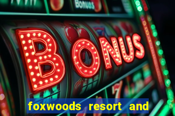 foxwoods resort and casino ct