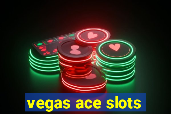 vegas ace slots