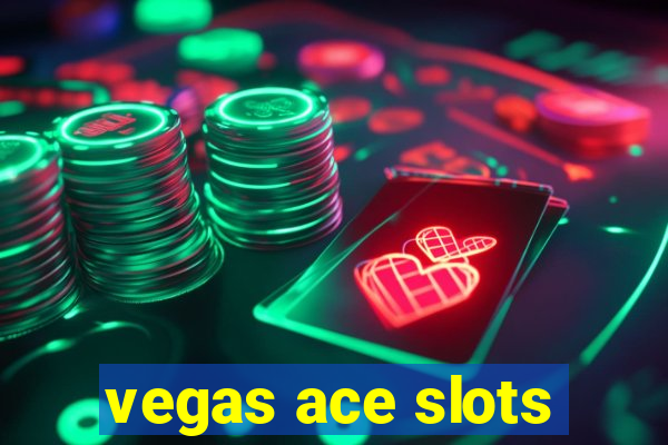 vegas ace slots