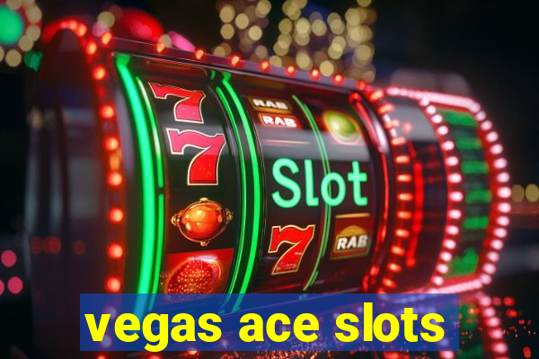 vegas ace slots