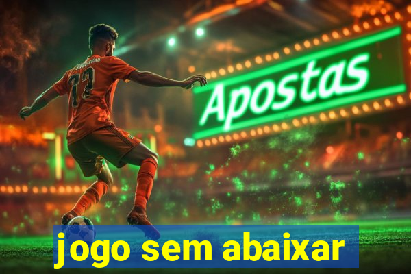 jogo sem abaixar