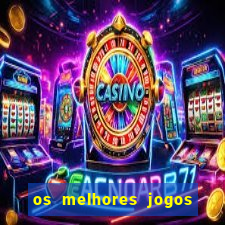 os melhores jogos do momento