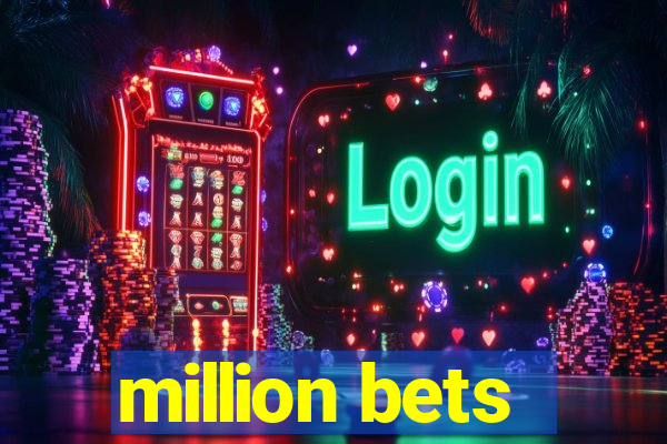 million bets