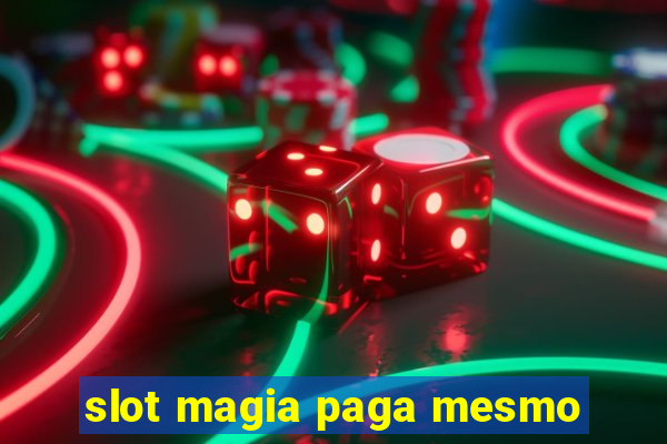 slot magia paga mesmo