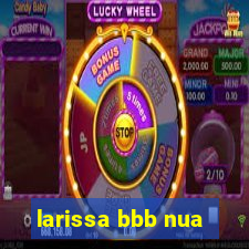 larissa bbb nua