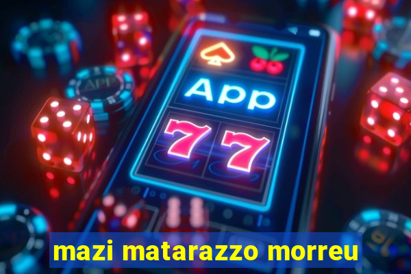 mazi matarazzo morreu