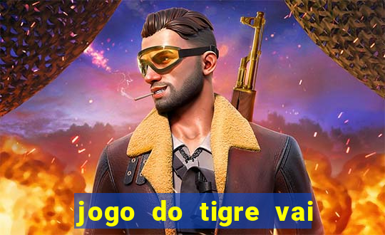 jogo do tigre vai de bet