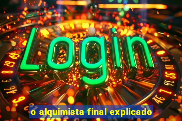 o alquimista final explicado