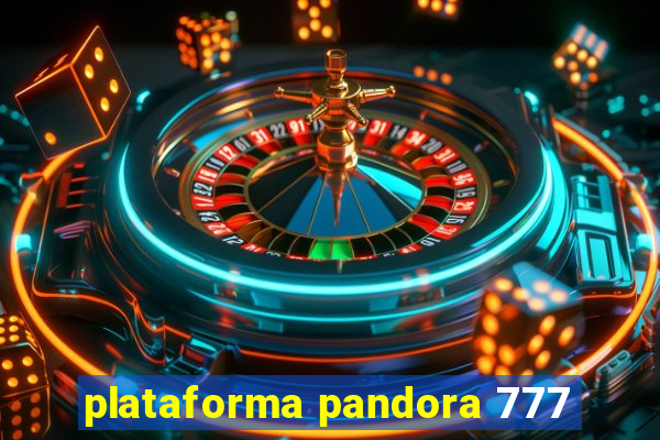 plataforma pandora 777