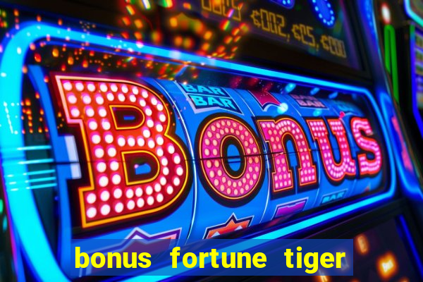 bonus fortune tiger sem deposito