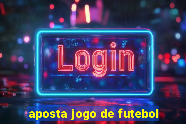 aposta jogo de futebol