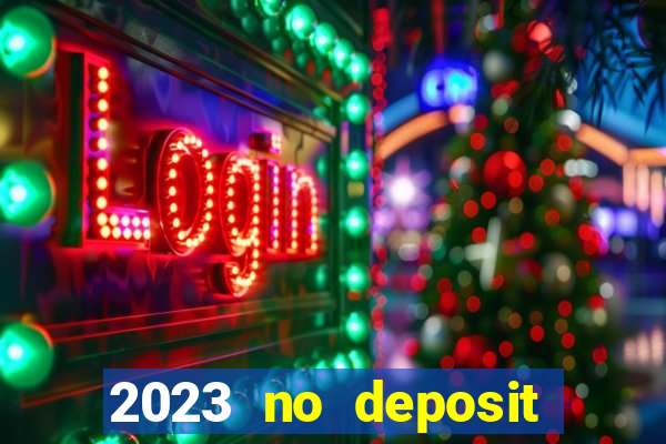 2023 no deposit casino bonus codes