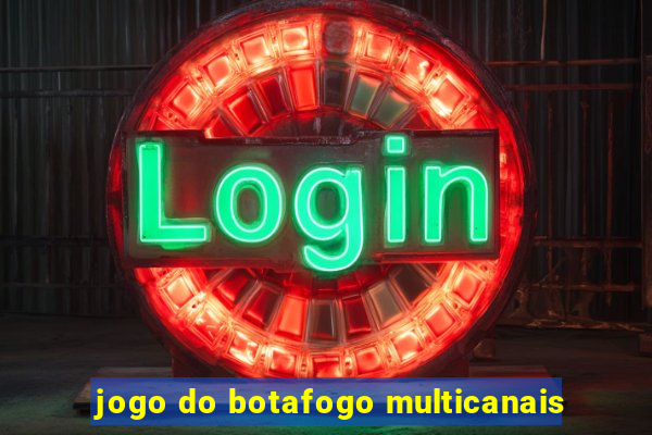 jogo do botafogo multicanais