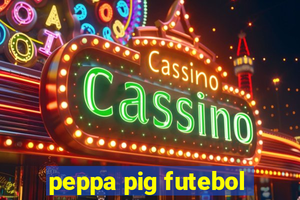 peppa pig futebol