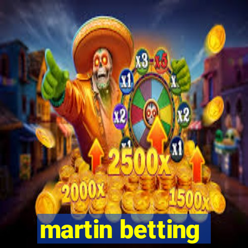 martin betting