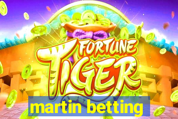 martin betting