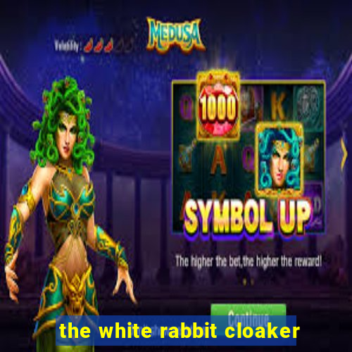 the white rabbit cloaker