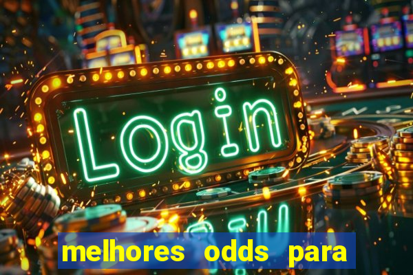 melhores odds para apostar hoje