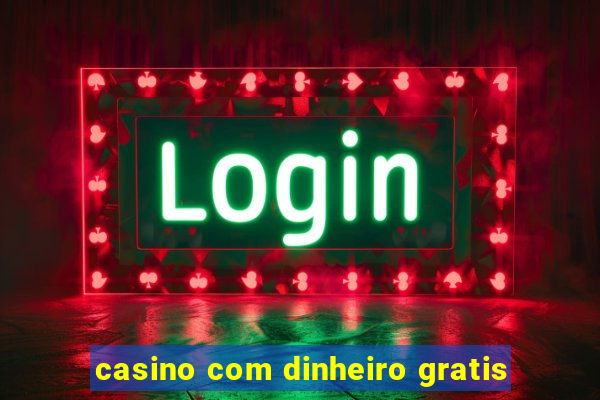 casino com dinheiro gratis