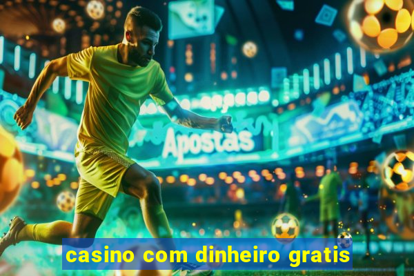 casino com dinheiro gratis