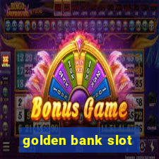 golden bank slot