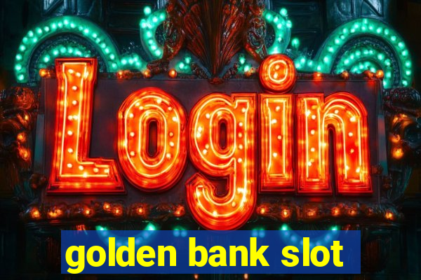 golden bank slot