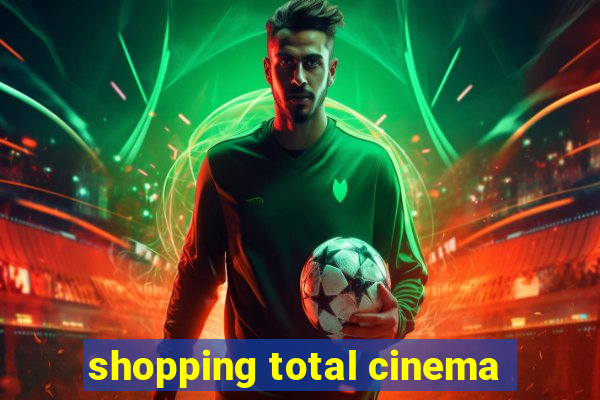 shopping total cinema