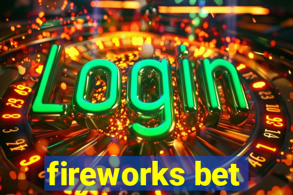 fireworks bet