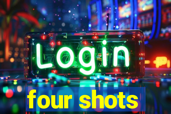 four shots