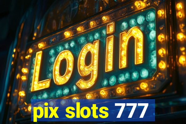 pix slots 777