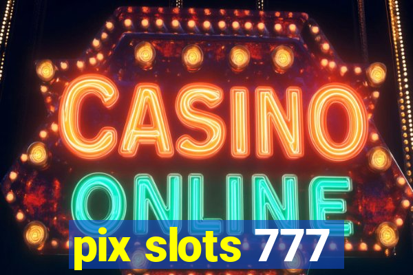 pix slots 777