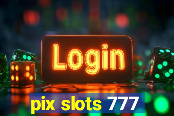 pix slots 777