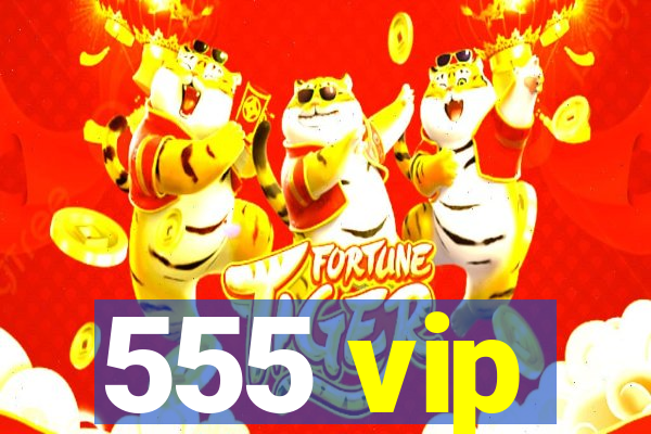 555 vip