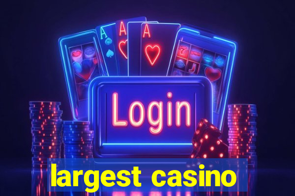 largest casino