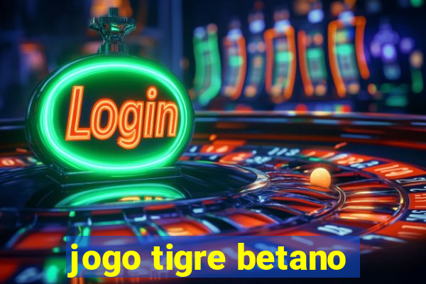 jogo tigre betano