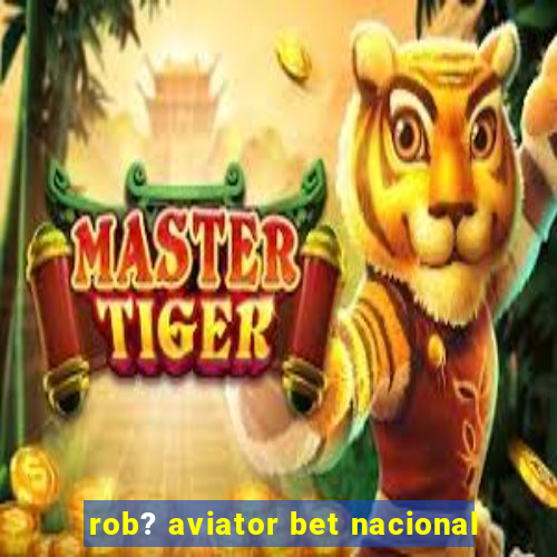 rob? aviator bet nacional