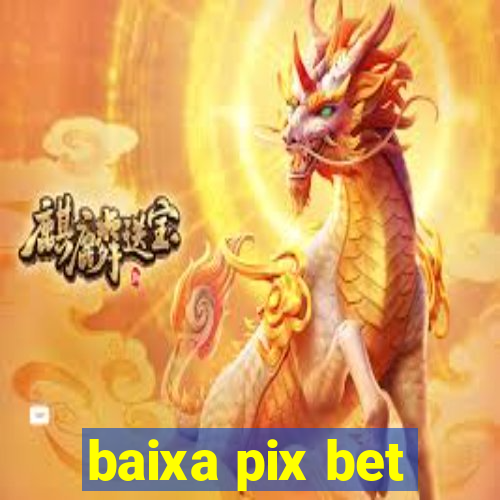 baixa pix bet