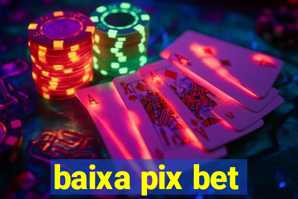 baixa pix bet