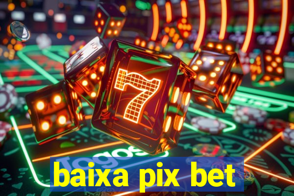 baixa pix bet