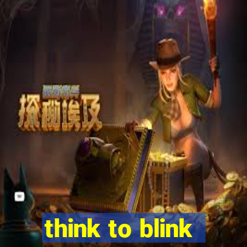 think to blink