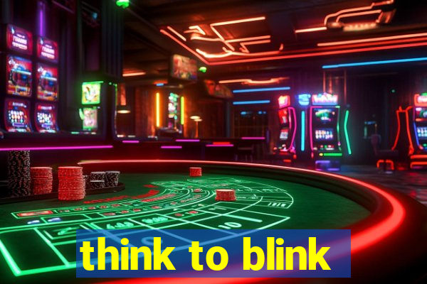 think to blink