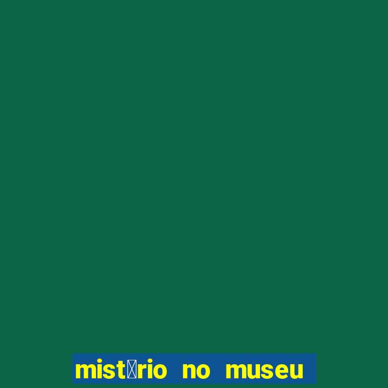 mist茅rio no museu imperial pdf gr谩tis mist茅rio