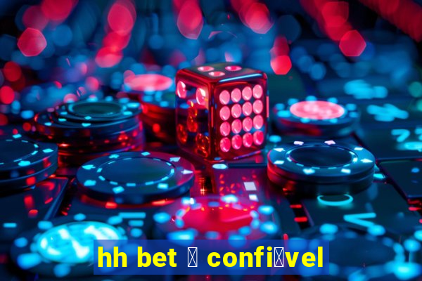 hh bet 茅 confi谩vel