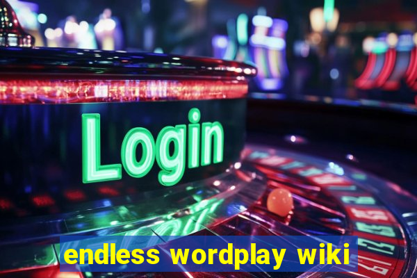 endless wordplay wiki